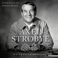Axel Strøbye: En tragisk komedi - Peer Kaae, Per Kuskner