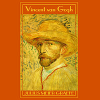 Vincent van Gogh: A Biography - Julius Meier-Graefe
