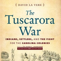 The Tuscarora War: Indians, Settlers, and the Fight for the Carolina Colonies - David La Vere