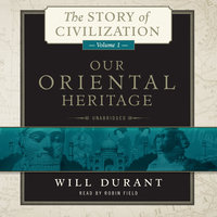 Our Oriental Heritage: A History of Civilization in Egypt and the Near East to the Death of Alexander, and in India, China, and Japan from the Beginning to Our Own Day, with - Will Durant