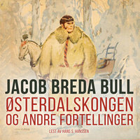Østerdalskongen og andre fortellinger - Jacob Breda Bull