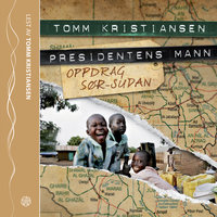 Presidentens mann. Oppdrag Sør-Sudan - Tomm Kristiansen