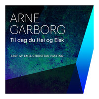 Til deg, du Hei og Elsk - Arne Garborg