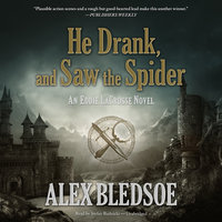 He Drank, and Saw the Spider: An Eddie LaCrosse Novel - Alex Bledsoe