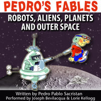 Pedro’s Fables: Robots, Aliens, Planets, and Outer Space - Pedro Pablo Sacristán