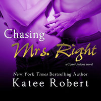 Chasing Mrs. Right: A Come Undone Novel - Katee Robert