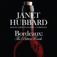 Bordeaux: The Bitter Finish; A Vengeance in the Vineyard Mystery - Janet Hubbard