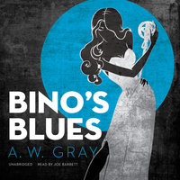 Bino’s Blues: A Novel - A.W. Gray