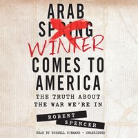 Arab Winter Comes to America: The Truth about the War We’re In - Robert Spencer