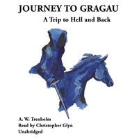 Journey to Gragau: A Trip to Hell and Back - A. W. Trenholm