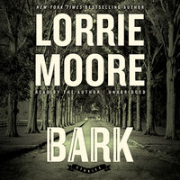 Bark: Stories - Lorrie Moore