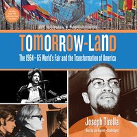 Tomorrow-Land: The 1964–65 World’s Fair and the Transformation of America - Joseph Tirella