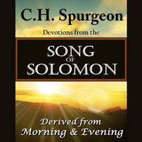 C. H. Spurgeon on the Song of Solomon: Daily Meditations and Devotions - C.H. Spurgeon