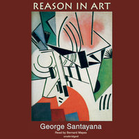 Reason in Art: The Life of Reason - George Santayana
