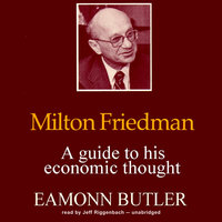 Milton Friedman: A Guide to His Economic Thought - Eamonn Butler