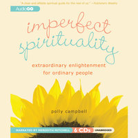 Imperfect Spirituality: Extraordinary Enlightenment for Ordinary People - Polly Campbell