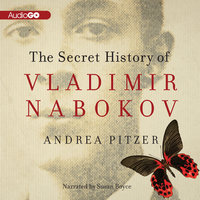 The Secret History of Vladimir Nabokov - Andrea Pitzer