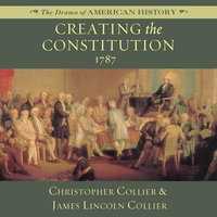 Creating the Constitution: 1787 - James Lincoln Collier, Christopher Collier
