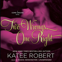 Two Wrongs, One Right: A Come Undone Novel - Katee Robert