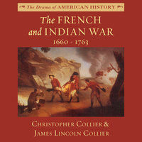 The French and Indian War: 1660–1763 - James Lincoln Collier, Christopher Collier