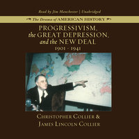 Progressivism, the Great Depression, and the New Deal: 1901–1941 - James Lincoln Collier, Christopher Collier