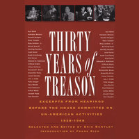 Thirty Years of Treason, Vol. 1: Excerpts from Hearings before the House Committee on Un-American Activities, 1938–1948 - Eric Bentley