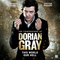 The Confessions of Dorian Gray, Series 1, 1: This World Our Hell (Unabridged) - David Llewellyn