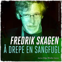 Å drepe en sangfugl - Fredrik Skagen