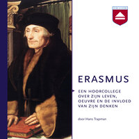 Erasmus: Een hoorcollege over zijn leven, oeuvre en de invloed van zijn denken - Hans Trapman