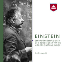 Einstein: Een hoorcollege over de grondlegger van de moderne natuurkunde - Erik Lagendijk