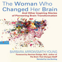 The Woman Who Changed Her Brain - And Other Inspiring Stories of Pioneering Brain Transformation - Barbara Arrowsmith-Young