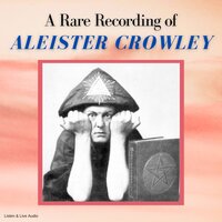 A Rare Recording of Aleister Crowley - Aleister Crowley