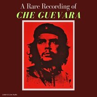 A Rare Recording of Che Guevara - Che Guevara