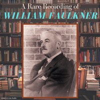 A Rare Recording of William Faulkner - William Faulkner