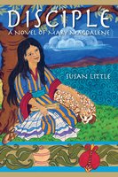 Disciple: A Novel of Mary Magdalene - Susan Little