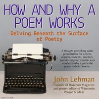 How And Why A Poem Works: Delving Beneath the Surface of Poetry - John Lehman