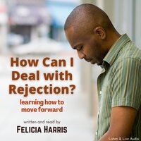How Can I Deal With Rejection? - Felicia Harris