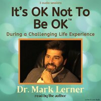 It's OK Not To Be Ok: During A Challenging Life Experience - Dr. Mark Lerner
