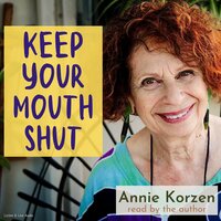 Keep Your Mouth Shut! (And Other Things I Can?t Do) - Annie Korzen