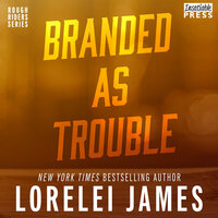 Branded as Trouble: Rough Riders, Book 6 - Lorelei James