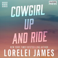 Cowgirl Up and Ride: Rough Riders, Book 3 - Lorelei James