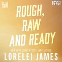 Rough, Raw and Ready: Rough Riders, Book 5 - Lorelei James