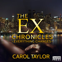 The Ex Chronicles: Everything Changes - Carol Taylor