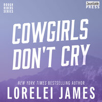 Cowgirls Don't Cry: Rough Riders, Book 10 - Lorelei James
