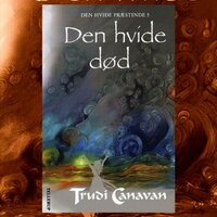 Den Hvide Præstinde #5: Den hvide død - Trudi Canavan