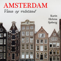 Amsterdam - Vann og velstand - Karin Helena Sjøberg
