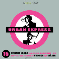 Urban express : 15 urbana lagar som hjälper dig navigera i den nya värld som tas över av kvinnor och städer - Per Schlingmann, Kjell A. Nordström
