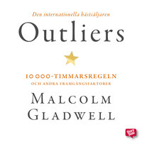 Outliers: 10 000-timmarsregeln och andra framgångsfaktorer - Malcolm Gladwell