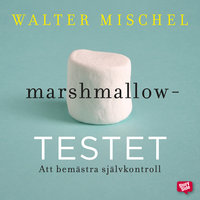 Marshmallowtestet: att bemästra självkontroll - Walter Mischel