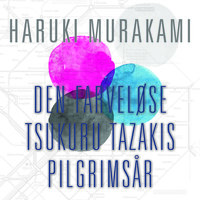 Den farveløse Tsukuru Tazakis pilgrimsår - Haruki Murakami